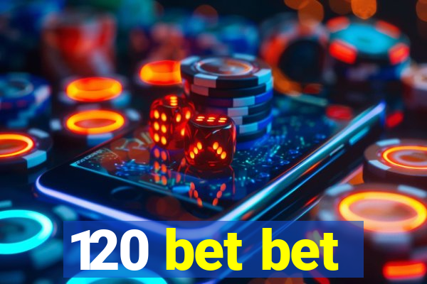 120 bet bet